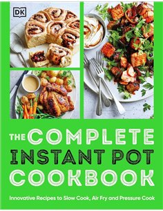 The Complete Instant Pot Cookbook: Innovative Recipes To Slow Cook, Bake, Air Fry And Pressure Cook