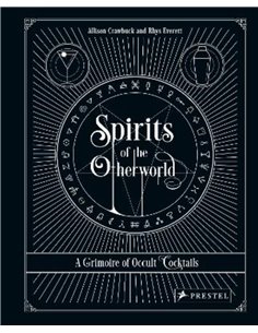 Spirits Of The Otherworld: A Grimoire Of Occult Cocktails And Drinking Rituals