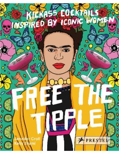 Free The Tipple: Kickass Cocktails Inspired By Iconic Women (revised Ed.)