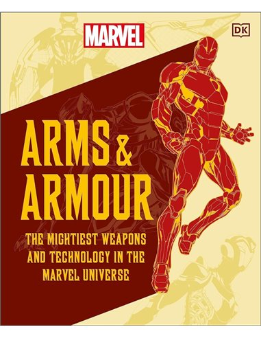 Marvel Arms And Armour: The Mightiest Weapons And Technology In The Universe