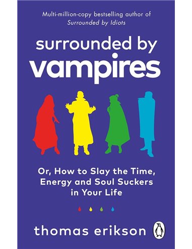 Surrounded By Vampires: Or, How To Slay The Time, Energy And Soul Suckers In Your Life