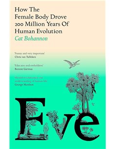 Eve: How The Female Body Drove 200 Million Years Of Human Evolution