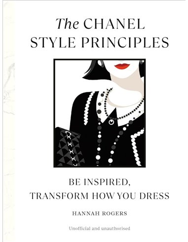 The Chanel Style Principles: Be Inspired, Transform How You Dress