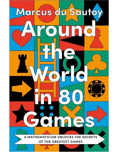 Around The World In 80 Games: A Mathematician Unlocks The Secrets Of The Greatest Games