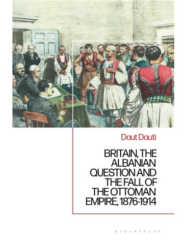Britain, The Albanian National Question And The Fall Of The Ottoman Empire, 1876-1914