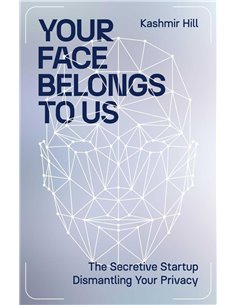 Your Face Belongs To Us: The Secretive Startup Dismantling Your Privacy