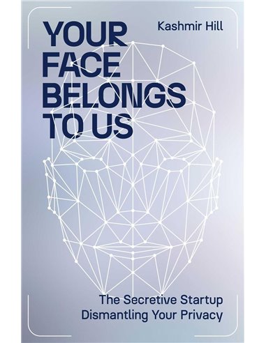 Your Face Belongs To Us: The Secretive Startup Dismantling Your Privacy