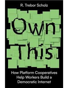 Own This!: How Platform Cooperatives Help Workers Build A Democratic Internet