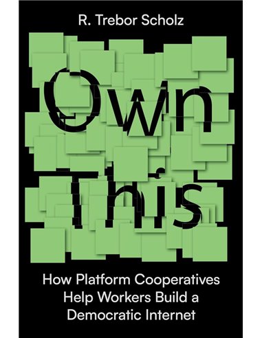 Own This!: How Platform Cooperatives Help Workers Build A Democratic Internet