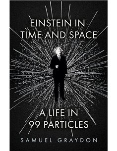 Einstein In Time And Space: A Life In 99 Particles