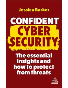 Confident Cyber Security: The Essential Insights And How To Protect From Threats