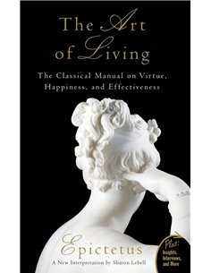 Art Of Living: The Classical Manual On Virtue, Happiness, And Effectiveness