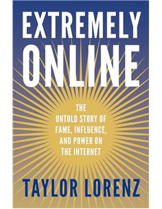 Extremely Online: The Untold Story Of Fame, Influence And Power On The Internet