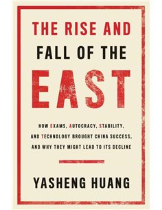 The Rise And Fall Of The East: How Exams, Autocracy, Stability, And Technology Brought China Success, And Why They Might Lead to