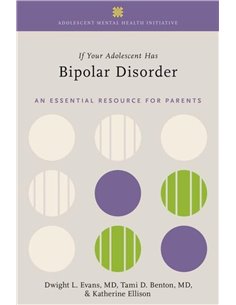 If Your Adolescent Has Bipolar Disorder: An Essential Resource For Parents