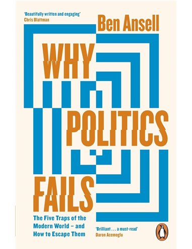 Why Politics Fails: The Five Traps Of The Modern World & How To Escape Them