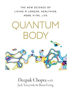 Quantum Body: The New Science Of Living A Longer, Healthier, More Vital Life