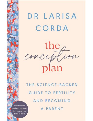 The Conception Plan: The SciencE-Backed Guide To Fertility And Becoming A Parent