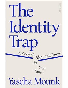 The Identity Trap: A Story Of Ideas And Power In Our Time