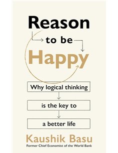 Reason To Be Happy: Why Logical Thinking Is The Key To A Better Life
