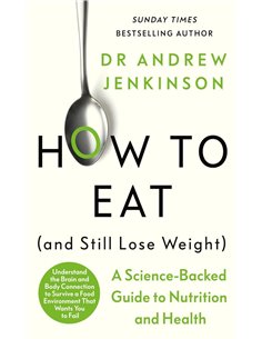 How To Eat (and Still Lose Weight): A SciencE-Backed Guide To Nutrition And Health
