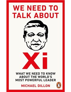 We Need To Talk About Xi: What We Need To Know About The World's Most Powerful Leader
