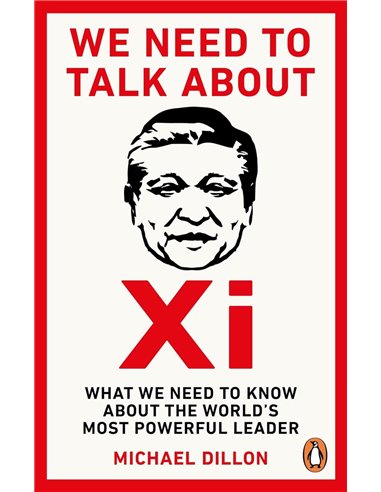 We Need To Talk About Xi: What We Need To Know About The World's Most Powerful Leader