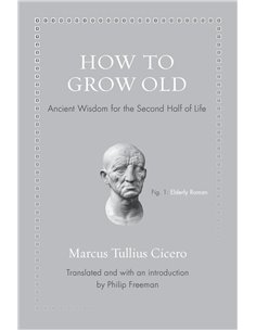 How To Grow Old: Ancient Wisdom For The Second Half Of Life