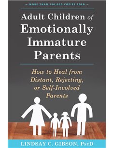 Adult Children Of Emotionally Immature Parents: How To Heal From Distant, Rejecting, Or SelF-Involved Parents