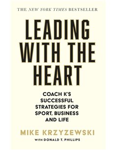 Leading With The Heart: Coach K's Successful Strategies For Sport, Business And Life