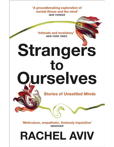 Strangers To Ourselves: Unsettled Minds And The Stories That Make us