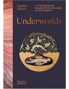 Underworlds: A Compelling Journey Through Subterranean Realms, Real And Imagined