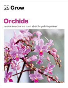 Grow Orchids: Essential KnoW-How And Expert Advice For Gardening Success