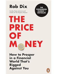 The Price Of Money: How To Prosper In A Financial World That's Rigged Against You