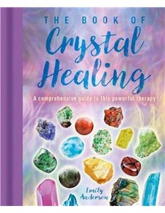 The Book Of Crystal Healing: A Comprehensive Guide To This Powerful Therapy