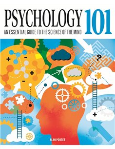 Psychology 101: An Essential Guide To The Science Of The Mind