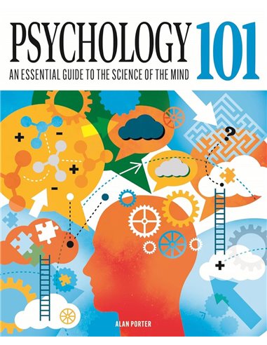 Psychology 101: An Essential Guide To The Science Of The Mind