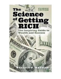 The Science Of Getting Rich: The Inspiring Guide To Wealth And Success (classic Edition)