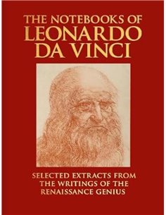 The Notebooks Of Leonardo Da Vinci: Selected Extracts From The Writings Of The Renaissance Genius