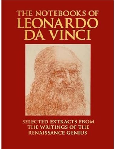 The Notebooks Of Leonardo Da Vinci: Selected Extracts From The Writings Of The Renaissance Genius