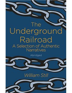 The Underground Railroad: A Selection Of Authentic Narratives