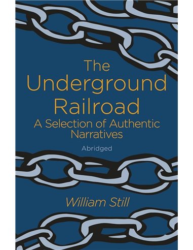 The Underground Railroad: A Selection Of Authentic Narratives