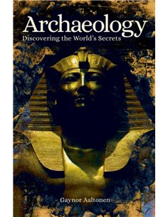 Archaeology: Discovering The World's Secrets