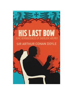 His Last Bow: Some Reminiscences Of Sherlock Holmes