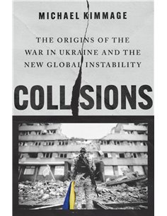 Collisions: The Origins Of The War In Ukraine And The New Global Instability