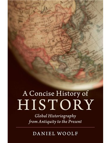 A Concise History Of History: Global Historiography From Antiquity To The Present