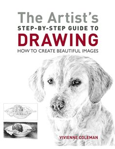 The Artist's SteP-BY-Step Guide To Drawing: How To Create Beautiful Images