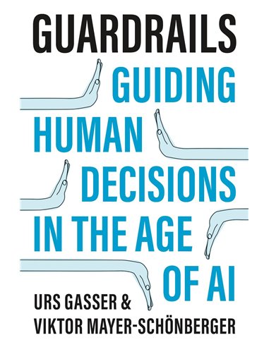 Guardrails: Guiding Human Decisions In The Age Of ai