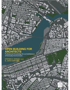 Open Building For Architects: Professional Knowledge For An Architecture Of Everyday Environment