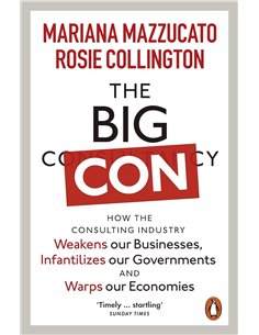 The Big Con: How The Consulting Industry Weakens Our Businesses, Infantilizes Our Governments And Warps Our Economies